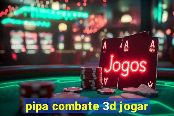 pipa combate 3d jogar